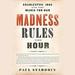 Madness Rules the Hour