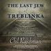 The Last Jew of Treblinka