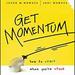 Get Momentum: How to Start When You're Stuck