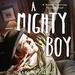 A Mighty Boy: A Mother's Journey Through Grief