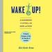 Wake Up!: A Handbook to Living in the Here and Now