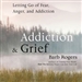 Addiction & Grief: Letting Go of Fear, Anger, and Addiction