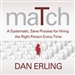 Match: A Systematic, Sane Process for Hiring the Right Person Every Time