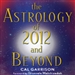 The Astrology of 2012 and Beyond