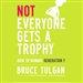 Not Everyone Gets a Trophy