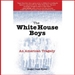 The White House Boys: An American Tragedy