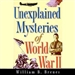 Unexplained Mysteries of World War II
