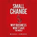 Small Change: Why Business Won't Save the World