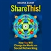 Share This: How You Will Change the World with Social Networking