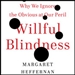 Willful Blindness: Why We Ignore the Obvious at Our Peril