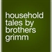 Household Tales by Brothers Grimm
