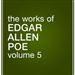 The Works of Edgar Allan Poe, Volume 5