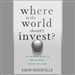 Where in the World Should I Invest