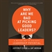 Why Are We Bad at Picking Good Leaders?