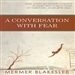 A Conversation with Fear