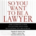 So You Want to Be a Lawyer