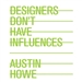 Designers Don't Have Influences
