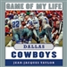 Game of My Life: Dallas Cowboys: Memorable Stories of Cowboys Football