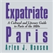 Expatriate Paris: A Cultural and Literary Guide to Paris of the 1920s