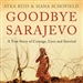 Goodbye Sarajevo: A True Story of Courage, Love and Survival