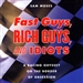 Fast Guys, Rich Guys, and Idiots