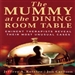 The Mummy at the Dining Room Table