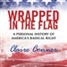 Wrapped in the Flag: A Personal History of America's Radical Right