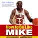 How to Be Like Mike: Life Lessons about Basketball's Best