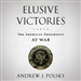 Elusive Victories: The American Presidency at War