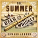 The Summer of Beer and Whiskey