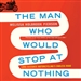 The Man Who Would Stop at Nothing