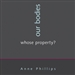 Our Bodies, Whose Property