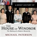 A Brief History of the House of Windsor
