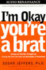 I'm Okay, You're a Brat