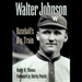 Walter Johnson: Baseball's Big Train