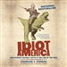 Idiot America: How Stupidity Became a Virtue in the Land of the Free