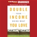Double Your Income Doing What You Love