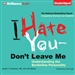 I Hate You - Don't Leave Me