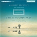 Grieving God's Way: The Path to Lasting Hope and Healing