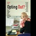 Opting Out?: Why Women Really Quit Careers and Head Home