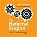The Referral Engine: Teaching Your Business to Market Itself