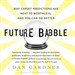 Future Babble: Why Expert Predictions Fail - and Why We Believe Them Anyway