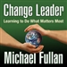 Change Leader: Learning to Do What Matters Most
