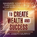 Maximize Your Potential Through the Power of Your Subconscious Mind to Create Wealth and Success