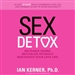 Sex Detox: Recharge Desire. Revitalize Intimacy. Rejuvenate Your Love Life.