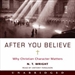 After You Believe: Why Christian Character Matters