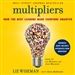 Multipliers: How the Best Leaders Make Everyone Smarter