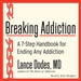 Breaking Addiction: A 7-Step Handbook for Ending Any Addiction