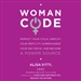 WomanCode: Perfect Your Cycle, Amplify Your Fertility, Supercharge Your Sex Drive, and Become a Power Source