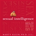 Sexual Intelligence: What We Really Want from Sex - and How to Get It